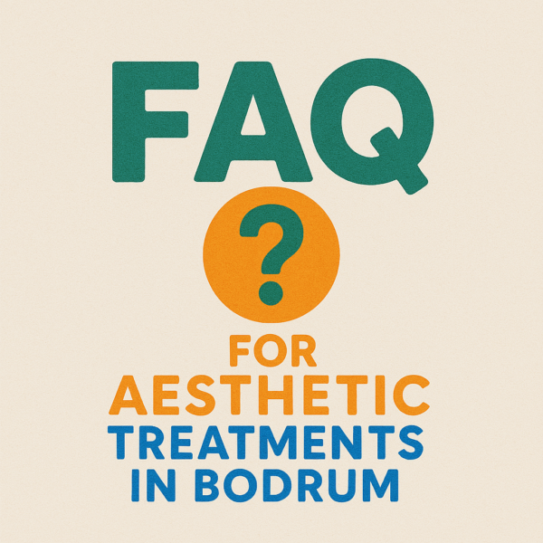 FAQ for Aesthetic Treatments in Bodrum
